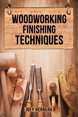WOODWORKING FINISHING TECHNIQUES